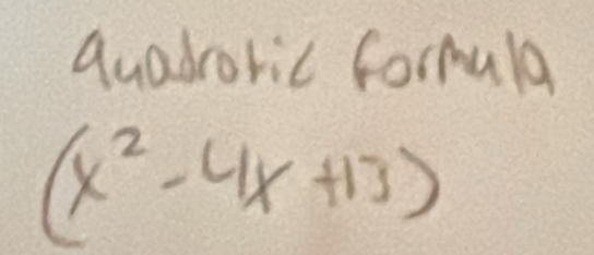 quadroric formula
(x^2-4x+13)