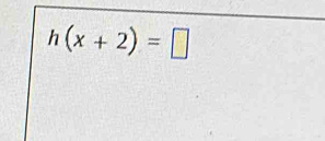 h(x+2)=□