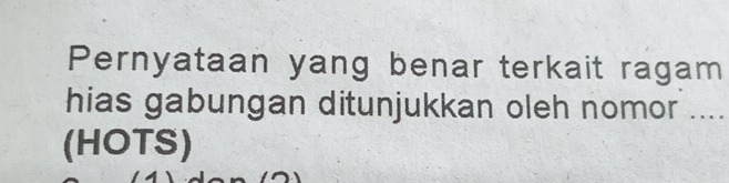 Pernyataan yang benar terkait ragam 
hias gabungan ditunjukkan oleh nomor .... 
(HOTS)