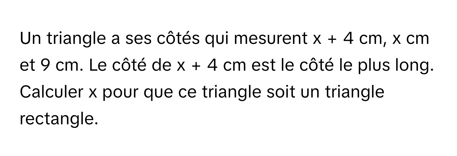 Solved: Un triangle a ses côtés qui mesurent (x + 4) cm, (x) cm et (9 ...