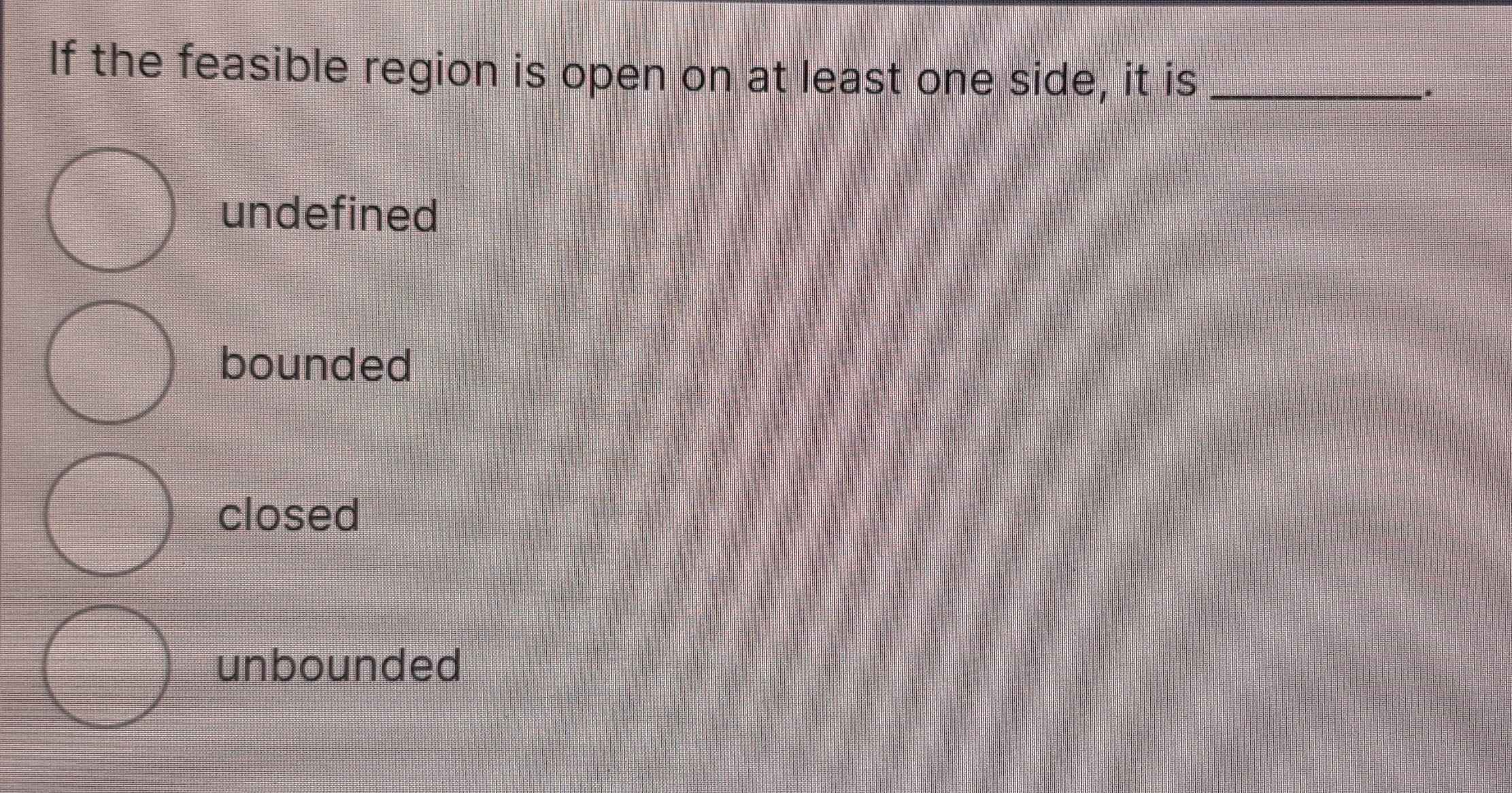 Solved: If the feasible region is open on at least one side, it is ...