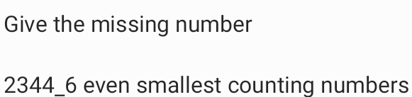 Give the missing number
2344 _ 6 even smallest counting numbers