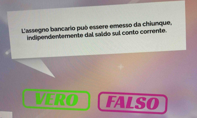 L'assegno bancario può essere emesso da chiunque, 
indipendentemente dal saldo sul conto corrente. 
FALSO