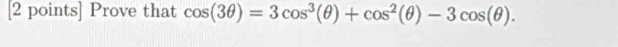 Prove that cos (3θ )=3cos^3(θ )+cos^2(θ )-3cos (θ ).