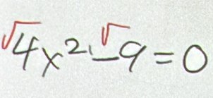 sqrt(4)x^2-9=0