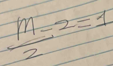  m/2 -2=1