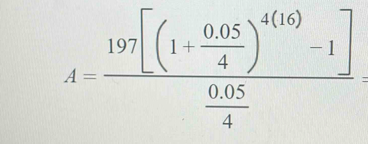 A=frac 197[(1+ (0.05)/4 )^4(10) (0.05)/4 