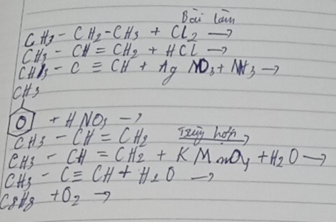 B: lan
CH_3-CH_2-CH_3+Cl_2to
CH_3-CH=CH_2+HClto
CHI_3-Cequiv CH+AgNO_3+NH_3to
cHs
O]+HNO_3to
CH_3-CH=CH_2 iuiy hoh?
CH_3-CH=CH_2+KMnO_4+H_2Oto
CH_3-Cequiv CH+H_2Oto
C_8H_8+O_2to