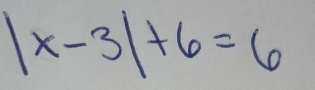 |x-3|+6=6