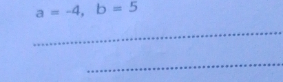 a=-4, b=5
_ 
_