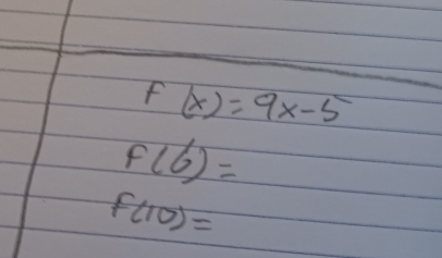 f(x)=9x-5
f(6)=
f(10)=