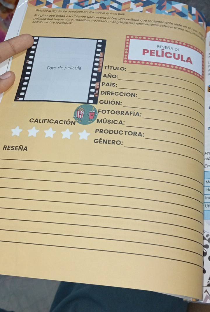 Realiza la siguiente actividad analizando lo que se pide 
opinión sobre la película. 
Imagina que estás escribiendo una reseña sobre una película que recientemente viste en el cre te 
película que hayas visto y escribe una reseña. Asegúrate de incluir detalles sobre la trama, las per o 
n 
RESEÑA DE 
PELÍCULA 
Foto de pelicula título: 
_ 
* * - - - * - * s = ' 
Año: 
_ 
PAís: 
_ 
DIRECCIÓN: 
GUIÓN: 
_ 
FOTOGRAFÍA: 
Calificación MÚsIcA: 
_ 
2 
PRODUCTORA: 
_ 
ÉNERO: 
_ 
_ 
ResEñA _Pr 
_ 
ció 
_Ev 
_ 
_ 
M 
_ 
ld 
_ 
In 
_Uti 
_ 
_ 
_ 
_