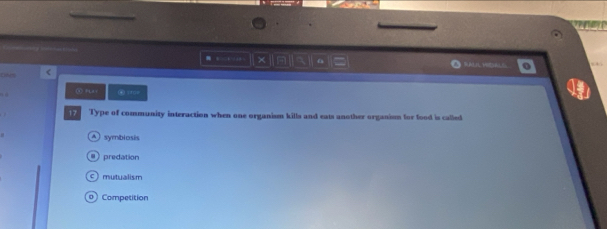 + × F a a 
④ Mav ④ =□=
Type of community interaction when one organism kills and eats another organism for food is called
Asymbiosis
predation
c mutualism
Competition