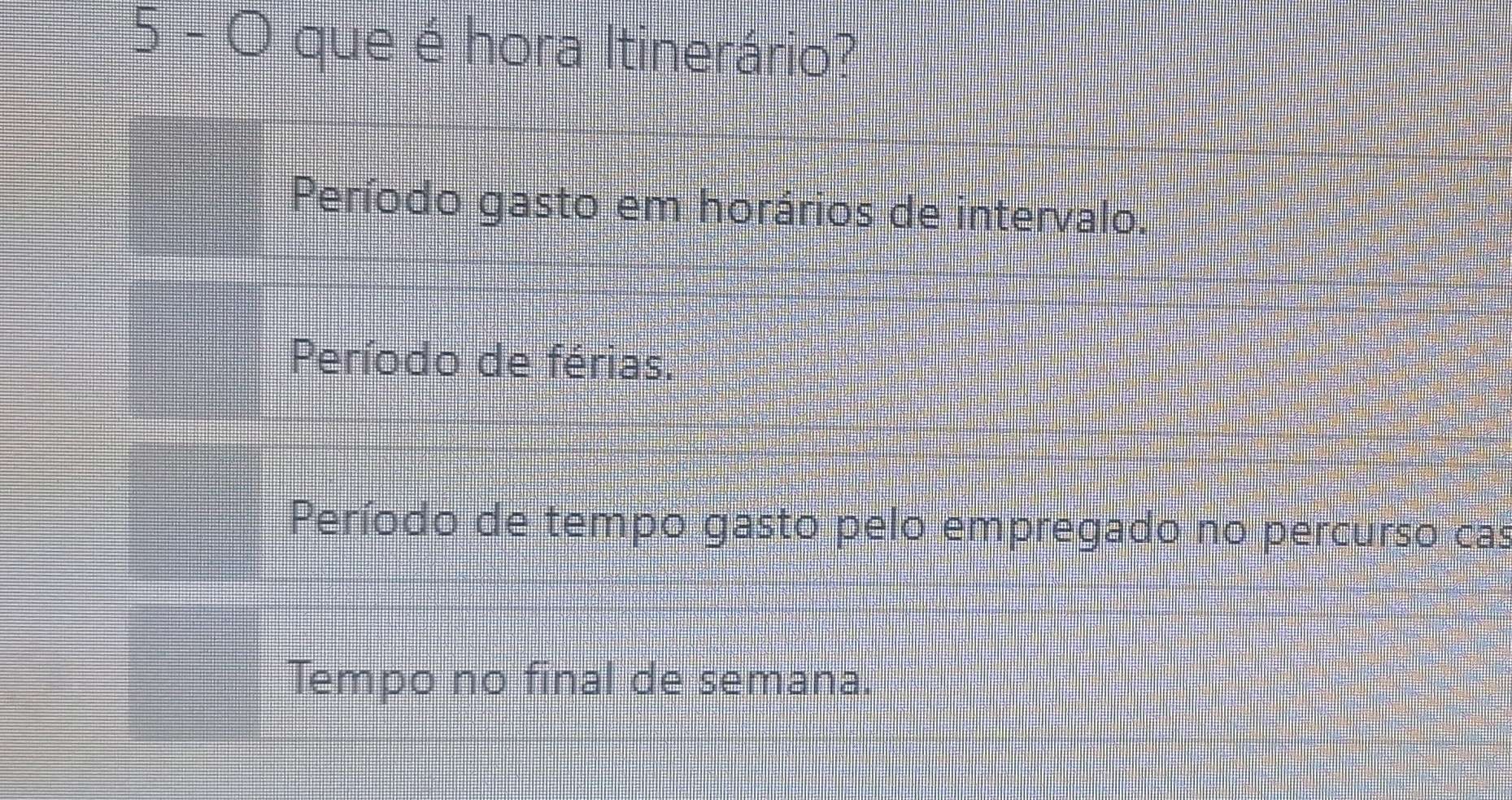 que é hora Itinerário?
Período gasto em horários de intervalo.
Período de férias.
Período de tempo gasto pelo empregado no percurso cas
Tempo no final de semana.