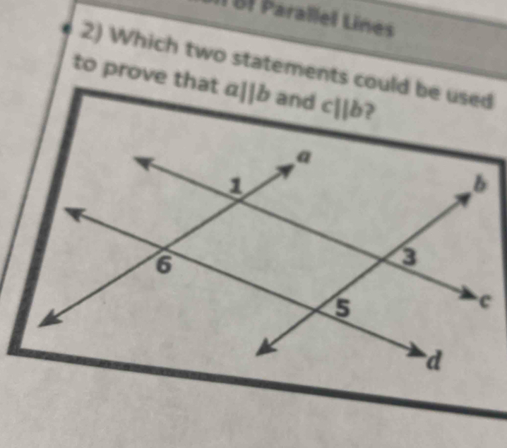 II BI Parallel Lines 
2) Which two statements could be used 
to prove that 11b and cparallel b ?