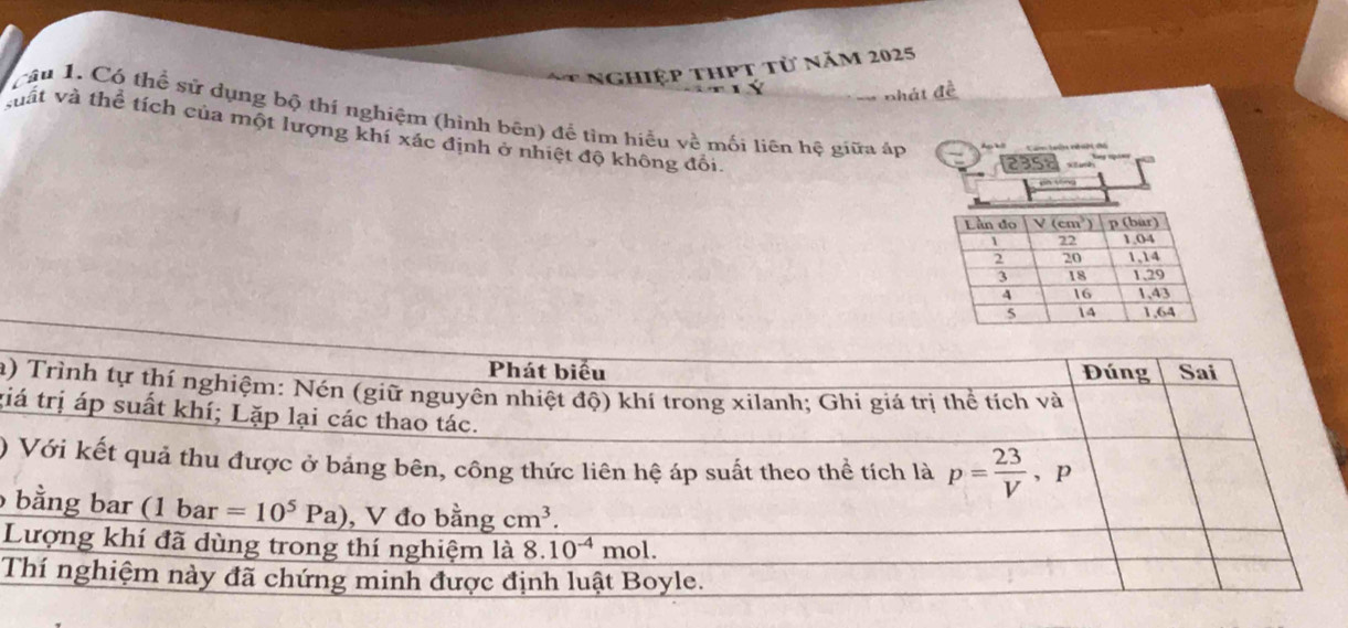 nghiệp thPt từ năm 2025
Chát đề
cầu 1. Có thể sử dụng bộ thí nghiệm (hình bên) để tìm hiểu về mối liên hệ giữa áp
vuất và thể tích của một lượng khí xác định ở nhiệt độ không đổi.
2ass k  d
jn yōng
a)
gi
)
 
L
T