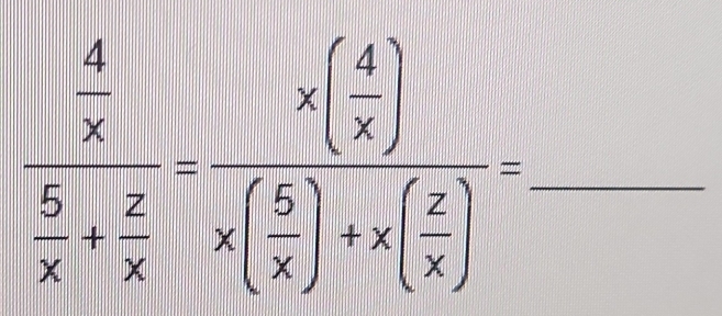 frac  4/x  5/x + 2/x =frac x( 4/x )x( 5/x )+x( 2/x )=