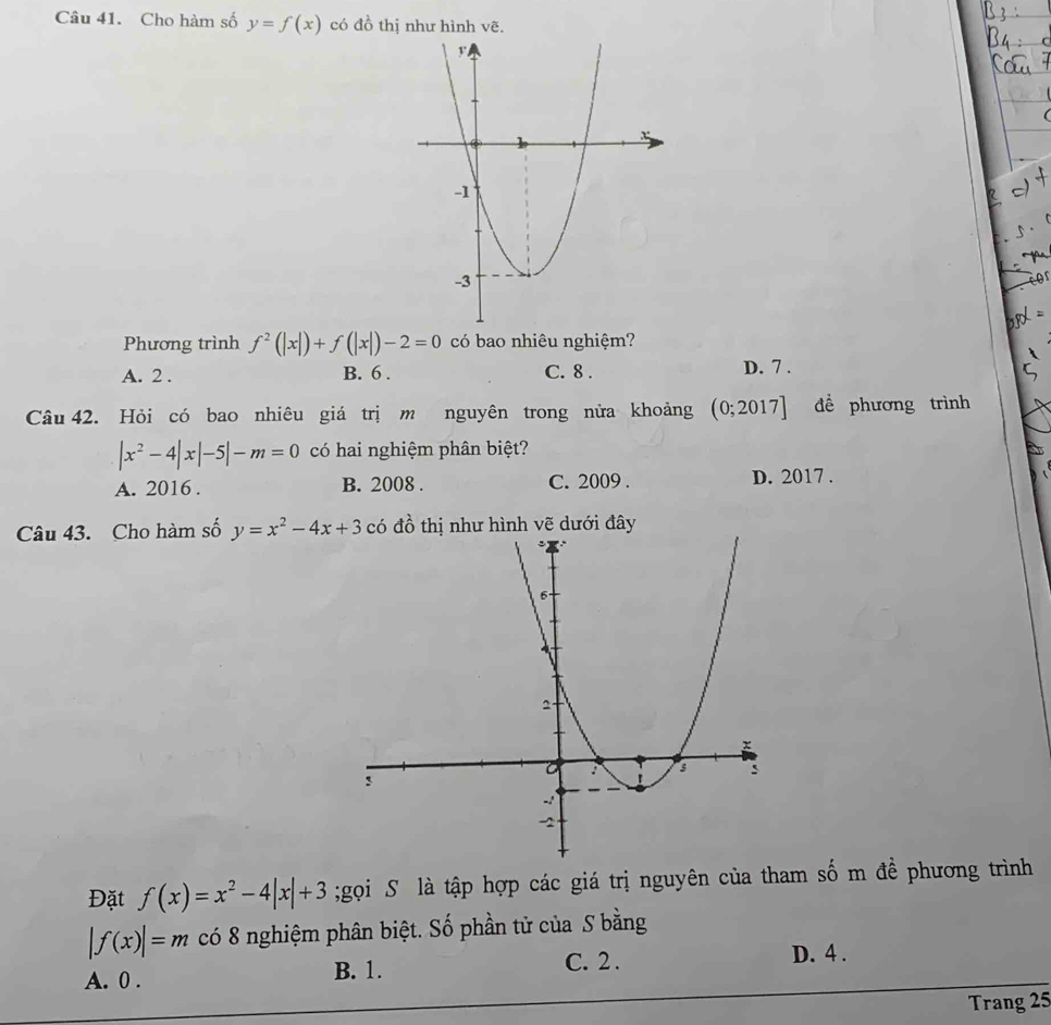 Cho hàm số y=f(x) có đồ thị như hình vẽ.
cor
Phương trình f^2(|x|)+f(|x|)-2=0 có bao nhiêu nghiệm?
A. 2. B. 6. C. 8. D. 7.
Câu 42. Hỏi có bao nhiêu giá trị m nguyên trong nửa khoảng (0;2017] dề phương trình
|x^2-4|x|-5|-m=0 có hai nghiệm phân biệt?
A. 2016 . B. 2008 . C. 2009 . D. 2017 .
Câu 43. Cho hàm số y=x^2-4x+3 đồ như hình vẽ dưới đây
Đặt f(x)=x^2-4|x|+3;gọi S là tập hợp các giá trị nguyên của tham số m đề phương trình
|f(x)|=m có 8 nghiệm phân biệt. Số phần tử của S bằng
A. 0. B. 1. C. 2. D. 4.
Trang 25