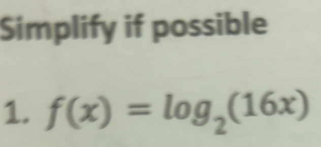 Simplify if possible 
1. f(x)=log _2(16x)