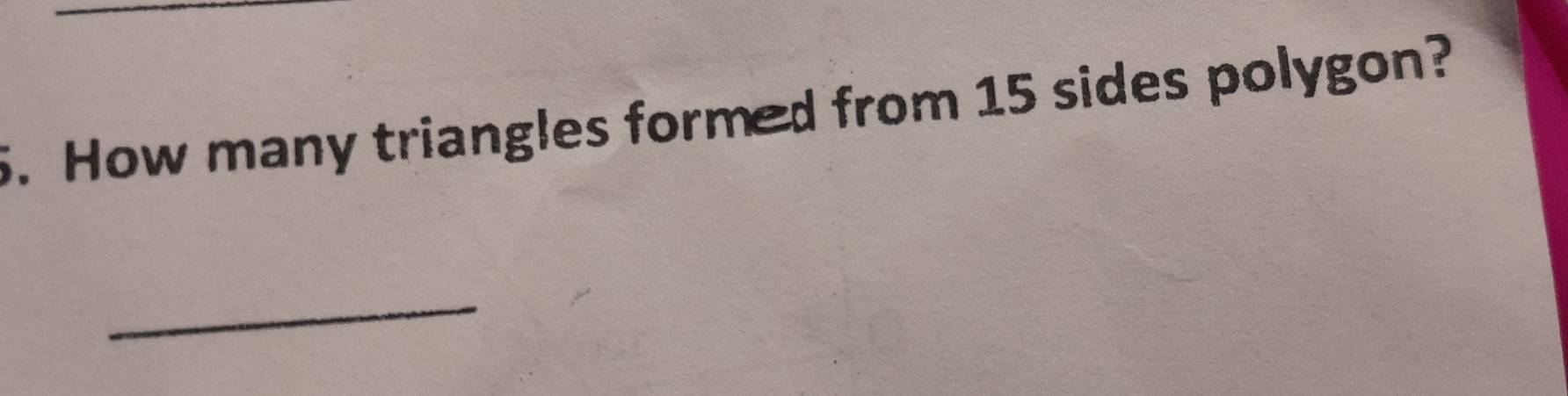 How many triangles formed from 15 sides polygon? 
_