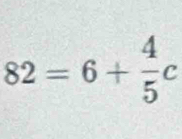 82=6+ 4/5 c