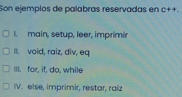 Resuelto:Son ejemplos de palabras reservadas en c++. I. main, setup ...