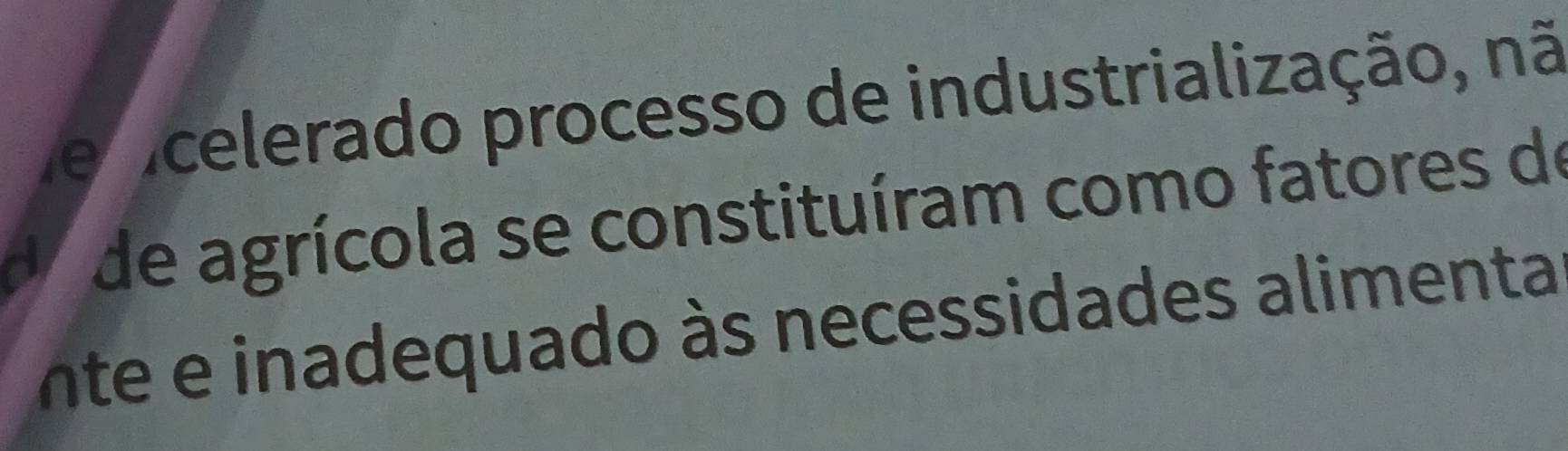 celerado processo de industrialização, nã 
d de agrícola se constituíram como fatores de 
nte e inadequado às necessidades alimenta