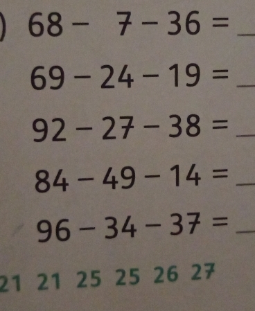 68-7-36= _
69-24-19= _
92-27-38= _
84-49-14= _ 
_ 96-34-37=
21 2 1 25 2 252627