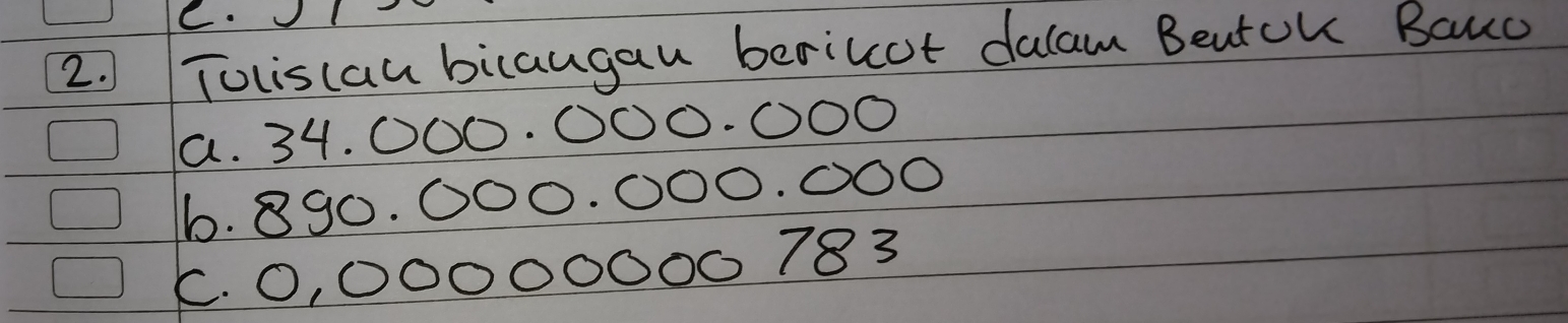 Toliscau bicaugau berilat dalam BeutOK Baud 
a. 34. 000. 0O0.000
6. 890. 000. 000. 000
5. 0, 0 ○○○○○○0 783