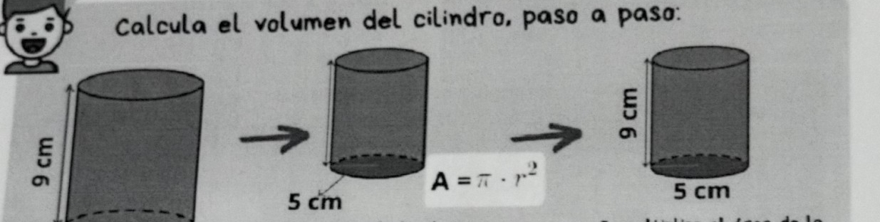 Calcula el volumen del cilindro, paso a paso:
A=π · r^2
5 cm