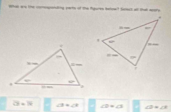 What are the comesponding parts of the figures below? Select all that apply.
overline CB≌ overline IR ∠ B=∠ R ∠ D=∠ S ∠ D=∠ B