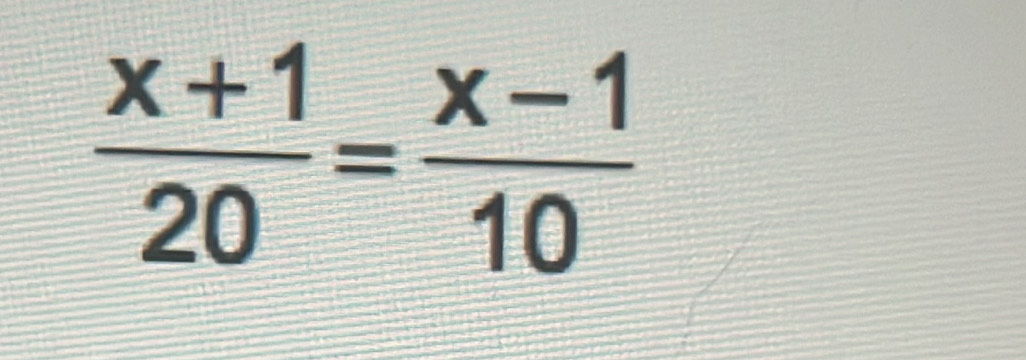  (x+1)/20 = (x-1)/10 