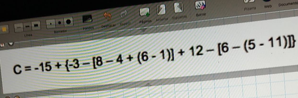 Pizarra Web Documento 
Borrar 
“ - Deshacer Reped Páginas Anteríor Siguiente 
Linea Borrador rondos
C=-15+ -3-[8-4+(6-1)]+12-[6-(5-11)]