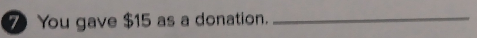 ⑦ You gave $15 as a donation._