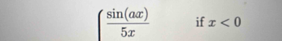 ( sin (ax)/5x 
if x<0</tex>