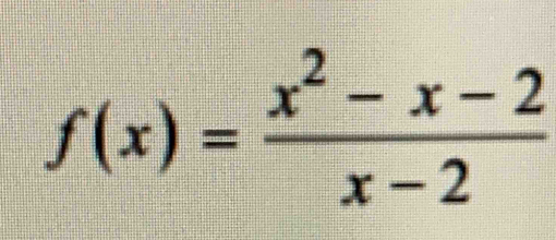 f(x)= (x^2-x-2)/x-2 