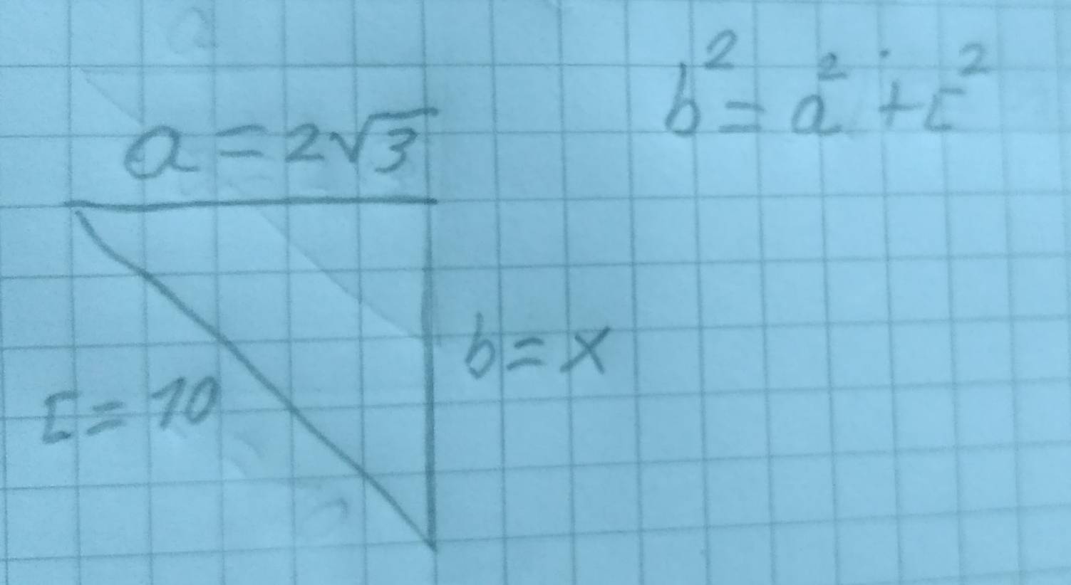 a=2sqrt(3)
b^2=a^2+c^2
b=x
E=70