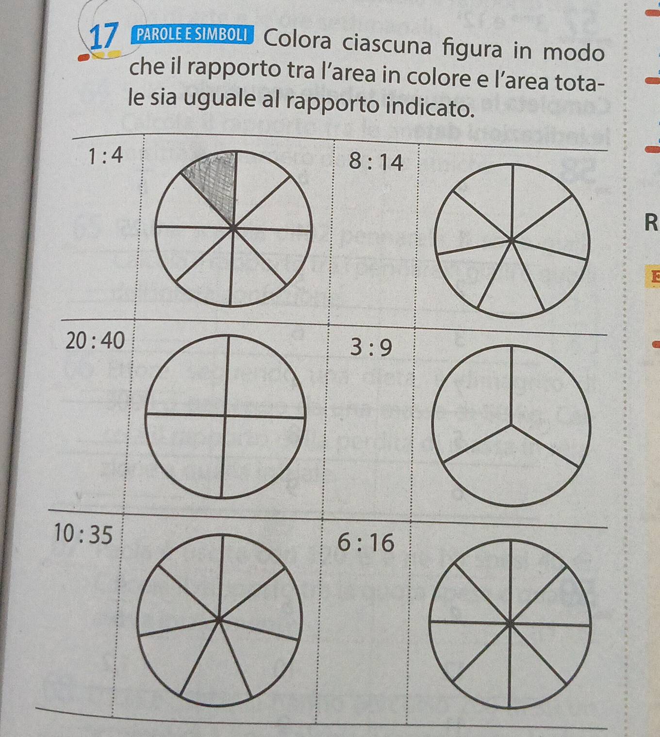 PAROLEESIMBOLI Colora ciascuna figura in modo
che il rapporto tra l’area in colore e l’area t
R