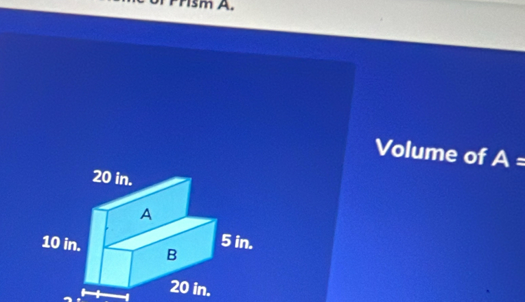 Prism A. 
Volume of A=