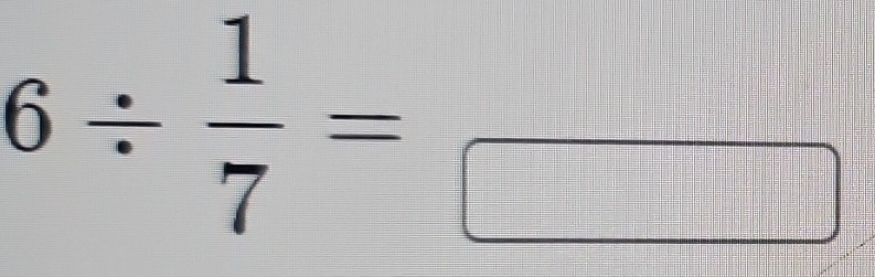 6/  1/7 =frac 