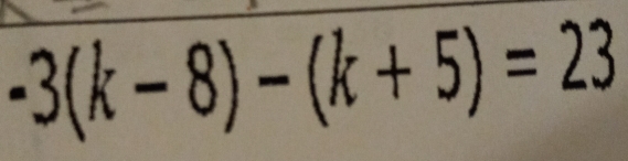 -3(k-8)-(k+5)=23