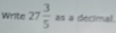 Write 27 3/5  as a decimal.