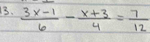  (3x-1)/6 - (x+3)/4 = 7/12 