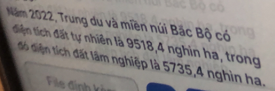 Năm 2022, Trung du và miền núi Bắc Bộ có 
diện tích đất tự nhiên là 9518, 4 nghin ha, trong 
đó diện tích đất lâm nghiệp là 5735, 4 nghìn ha. 
File định kỳ