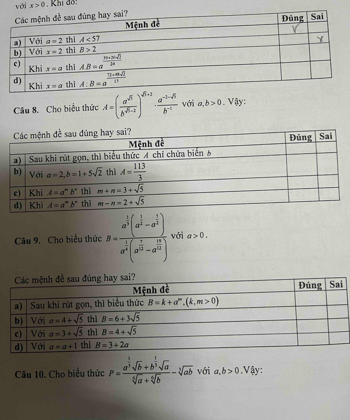với x>0. Khi đỏ:
Câu 8. Cho biểu thức A=( a^(sqrt(5))/b^(sqrt(5)-2) )^sqrt(5)+2·  (a^(-2-sqrt(5)))/b^(-1)  với a,b>0. Vậy:
Câu 9. Cho biểu thức B=frac a^(frac 1)3(a^(frac 1)2-a^(frac 1)2)a^(frac 1)3(a^(frac 1)2-a^(frac 1)2) với a>0.
Câu 10. Cho biểu thức P=frac a^(frac 1)3sqrt(b)+b^(frac 1)3sqrt(a)sqrt[6](a)+sqrt[6](b)-sqrt[3](ab) với a,b>0. Vậy: