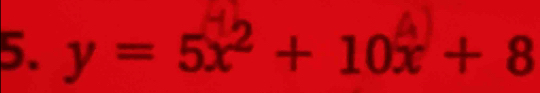 y = 5x² + 10x + 8