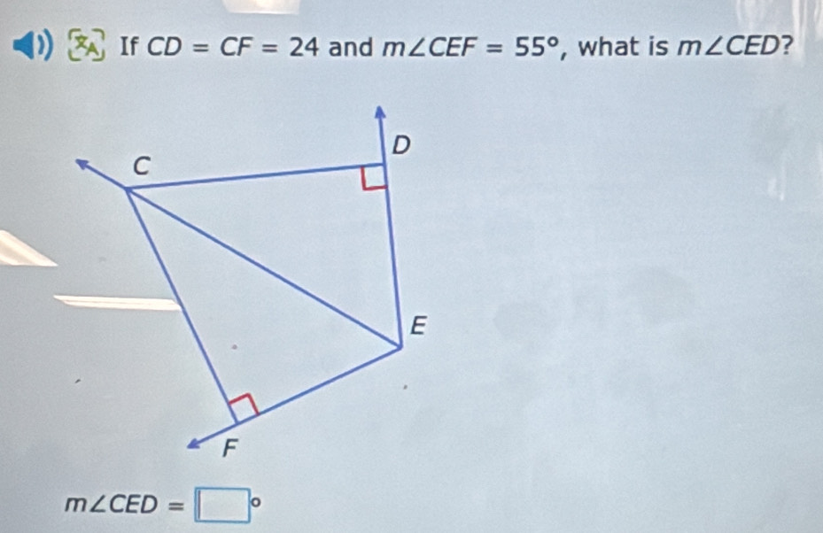 If CD=CF=24 and m∠ CEF=55° , what is m∠ CED ?
D
C
E
F
m∠ CED=□°