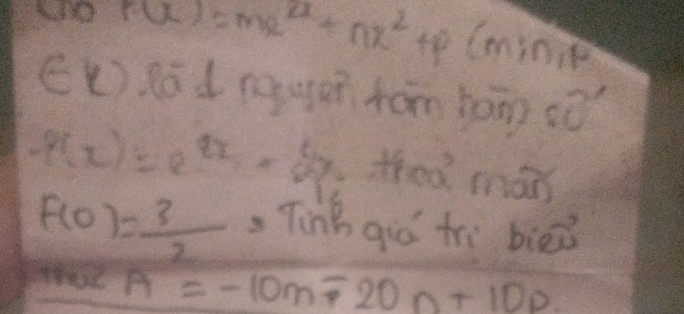 f(x)=mx^4+nx^2 to (minie 
((), Ró d nguuī hām tàīg sò
f(x)=e^(2x)2x_1+frac 6x_2 theo man
f(0)= 3/2  ,Tinh giò trì bied
A=-10m=20n+10p