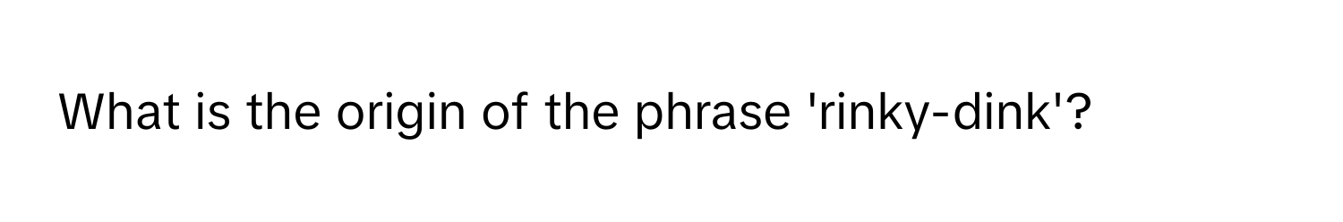 What is the origin of the phrase 'rinky-dink'?