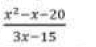  (x^2-x-20)/3x-15 